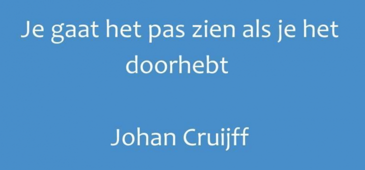 JE GAAT HET PAS ZIEN ALS JE HET DOORHEBT!